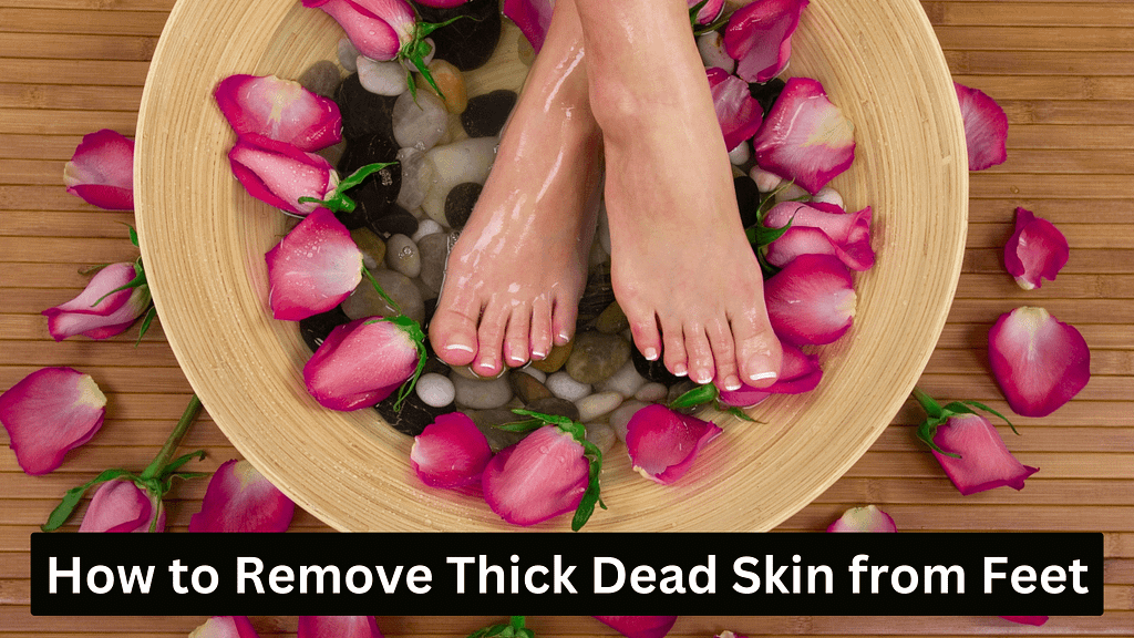 How to Remove Thick Dead Skin from Feet in 2023 AiosWorld